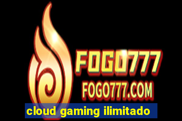 cloud gaming ilimitado